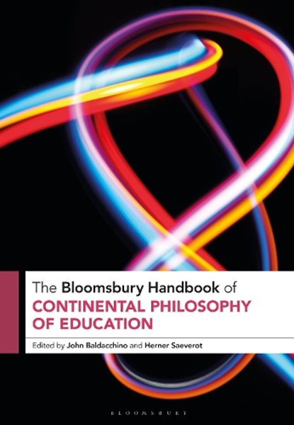 The Bloomsbury Handbook of Continental Philosophy of Education, Professor John (University of Wisconsin Baldacchino ; Professor Herner (Western Norway University of Applied Sciences Saeverot - Paperback - 9781350334144