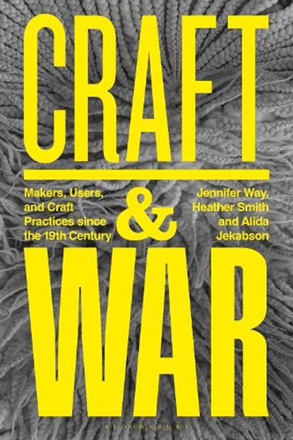 Craft and War, Jennifer (University of North Texas Way ; Heather (Independent Curator Smith ; Alida R. (University of California Jekabson - Paperback - 9781350345478