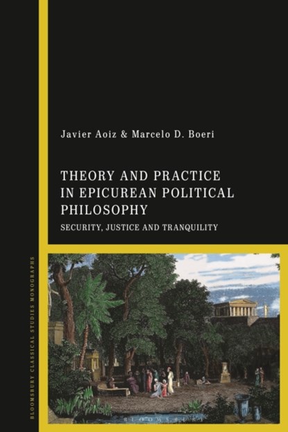 Theory and Practice in Epicurean Political Philosophy, Javier Aoiz ; Marcelo D. Boeri - Gebonden - 9781350346543