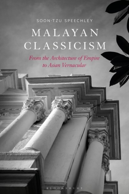 Malayan Classicism, SOON-TZU (UNIVERSITY OF MELBOURNE,  Australia) Speechley - Gebonden - 9781350360341