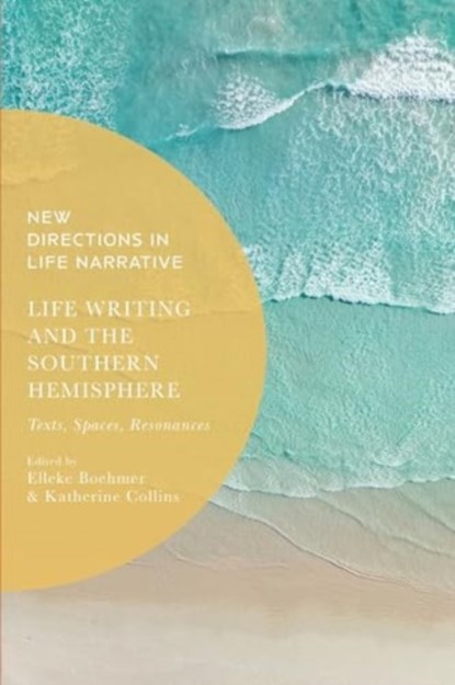 Life Writing and the Southern Hemisphere, Professor Elleke (University of Oxford Boehmer ; Dr Katherine (Research Fellow Collins - Paperback - 9781350360808