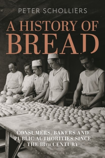A History of Bread, PETER (VRIJE UNIVERSITEIT BRUSSEL,  Belgium) Scholliers - Gebonden - 9781350361775