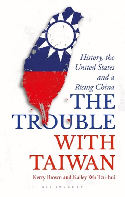 The Trouble with Taiwan, Professor Kerry (Lau China Institute Brown ; Kalley Wu Tzu (Independent Scholar Hui - Paperback - 9781350363885