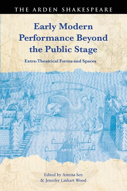 Early Modern Performance Beyond the Public Stage, Amrita (University of Calcutta Sen ; Jennifer Linhart (George Mason University Wood - Gebonden - 9781350367968