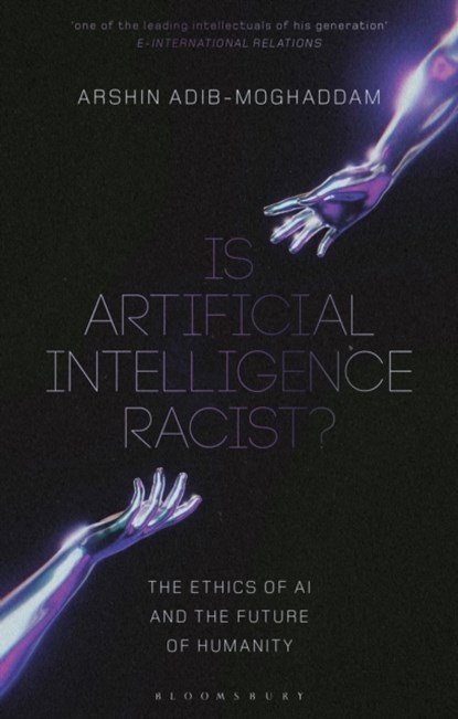 Is Artificial Intelligence Racist?, Professor Arshin (Professor of Global Thought and Comparative Philosophies at SOAS Adib-Moghaddam - Paperback - 9781350374454
