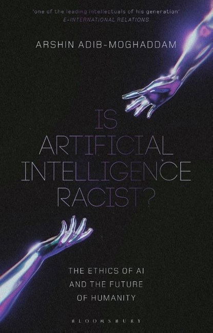 Is Artificial Intelligence Racist?, Professor Arshin (Professor of Global Thought and Comparative Philosophies at SOAS Adib-Moghaddam - Gebonden - 9781350374461