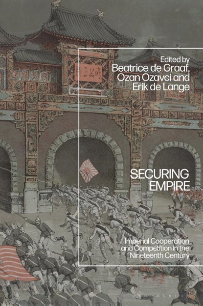 Securing Empire, Professor Beatrice de (Utrecht University Graaf ; Ozan (Utrecht University Ozavci ; Erik de (Utrecht University Lange - Paperback - 9781350378551