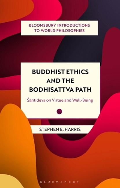 Buddhist Ethics and the Bodhisattva Path, Stephen Harris - Paperback - 9781350379534