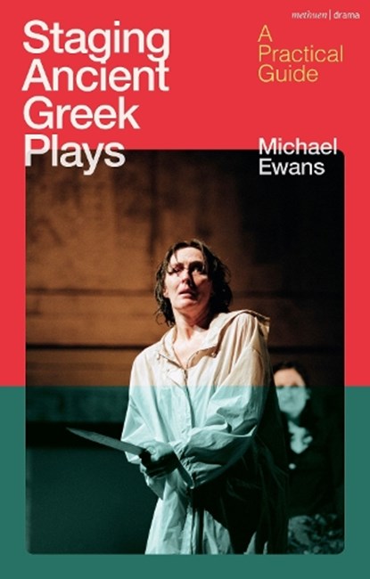Staging Ancient Greek Plays, MICHAEL (UNIVERSITY OF NEWCASTLE,  Australia) Ewans - Paperback - 9781350381308