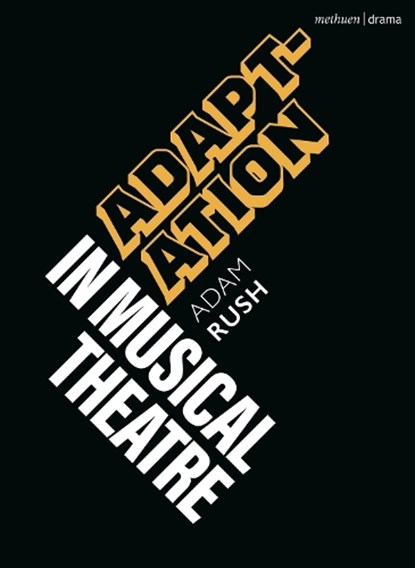 Adaptation in Musical Theatre, Adam (University of Winchester Rush - Paperback - 9781350381797