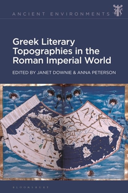 Greek Literary Topographies in the Roman Imperial World, Janet (University of North Carolina at Chapel Hill Downie ; Anna (Penn State University Peterson - Gebonden - 9781350383616
