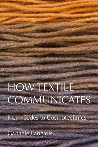 How Textile Communicates, Dr. Ganaele (York University Langlois - Paperback - 9781350386945