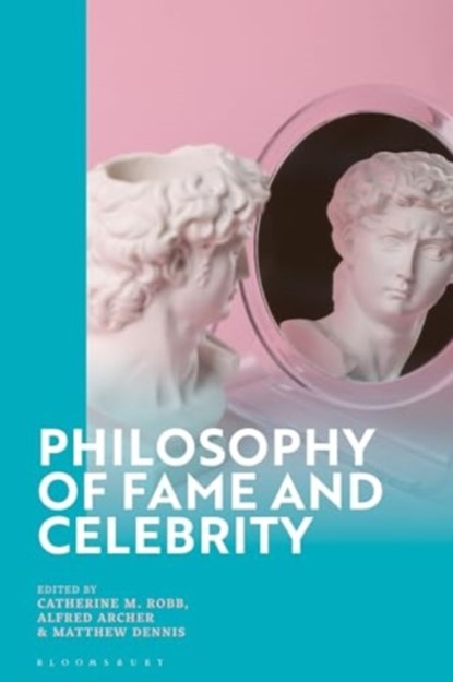 Philosophy of Fame and Celebrity, Dr Catherine M. (Tilburg University Robb ; Dr Alfred (Tilburg University Archer ; Dr Matthew (Eindhoven University of Technology Dennis - Gebonden - 9781350401297