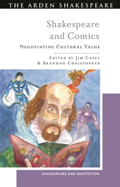 Shakespeare and Comics, Dr Jim (Independent scholar Casey ; Dr Brandon (University of Winnipeg Christopher ; Professor Mark Thornton (Queen's University Belfast Burnett - Gebonden - 9781350401341