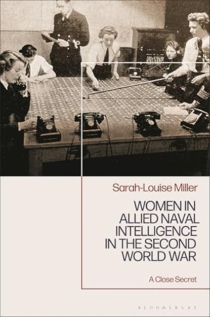 Women in Allied Naval Intelligence in the Second World War, Sarah-Louise Miller - Gebonden - 9781350402218