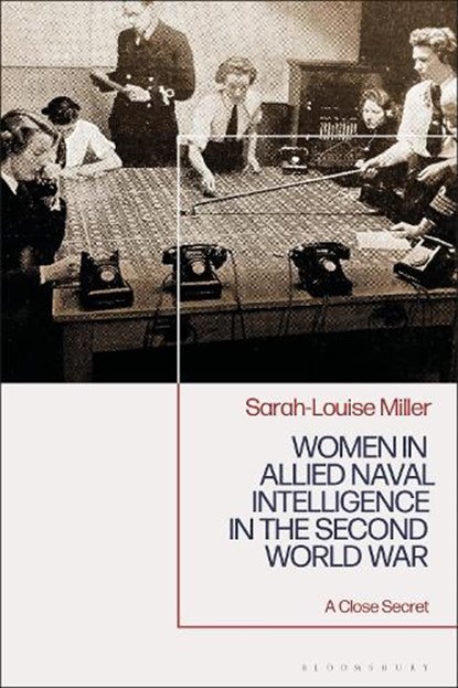 Women in Allied Naval Intelligence in the Second World War, Sarah-Louise Miller - Paperback - 9781350402225