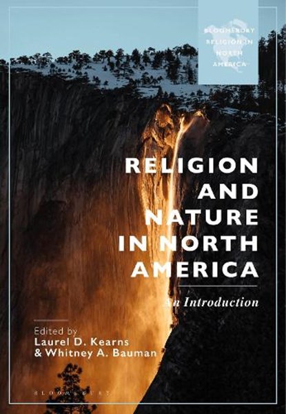 Religion and Nature in North America, LAUREL D. (DREW UNIVERSITY,  USA) Kearns ; Whitney A. (Florida International University, USA) Bauman - Paperback - 9781350406612
