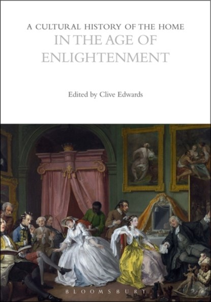 A Cultural History of the Home in the Age of Enlightenment, Clive (Loughborough University Edwards - Paperback - 9781350412248