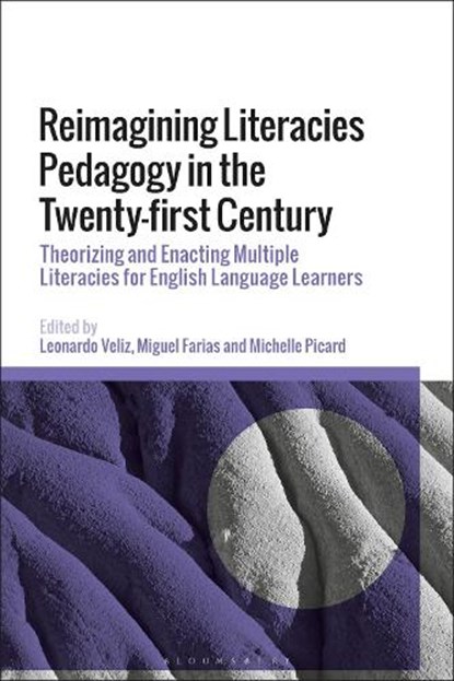 Reimagining Literacies Pedagogy in the Twenty-first Century, Leonardo (University of New England Veliz ; Miguel (Universidad de Santiago de Chile Farias ; Michelle (Flinders University Picard - Paperback - 9781350413665