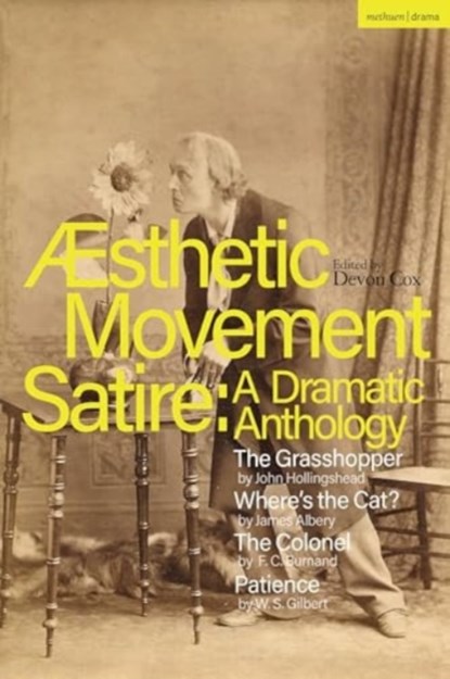 Aesthetic Movement Satire: A Dramatic Anthology, John Hollingshead ; James Albery ; F.C. Burnand ; W.S. Gilbert - Paperback - 9781350417779