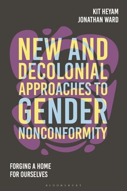 New and Decolonial Approaches to Gender Nonconformity, Kit Heyam ; Jon (King's College London Ward - Gebonden - 9781350419568