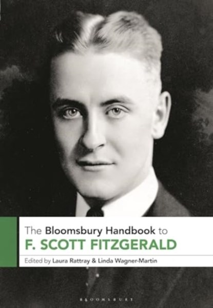 The Bloomsbury Handbook to F. Scott Fitzgerald, Laura (University of Glasgow Rattray ; Prof Linda (The University of North Carolina at Chapel Hill Wagner-Martin - Gebonden - 9781350429635