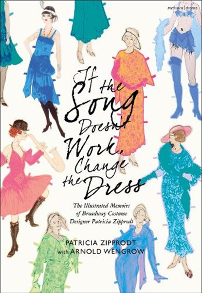 If the Song Doesn't Work, Change the Dress, Patricia Zipprodt ; Arnold Wengrow - Gebonden - 9781350430655