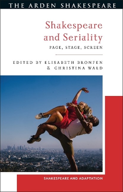 Shakespeare and Seriality, Professor Dr. Christina (University of Konstanz Wald ; Elisabeth (University of Zurich Bronfen ; Professor Mark Thornton (Queen's University Belfast Burnett - Gebonden - 9781350437265