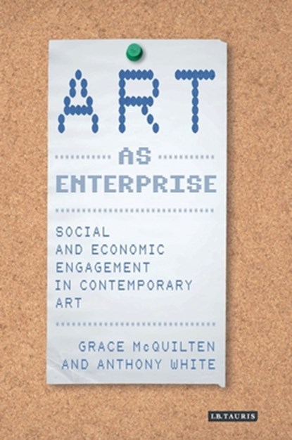 Art as Enterprise, Grace McQuilten ; Anthony White - Paperback - 9781350437579