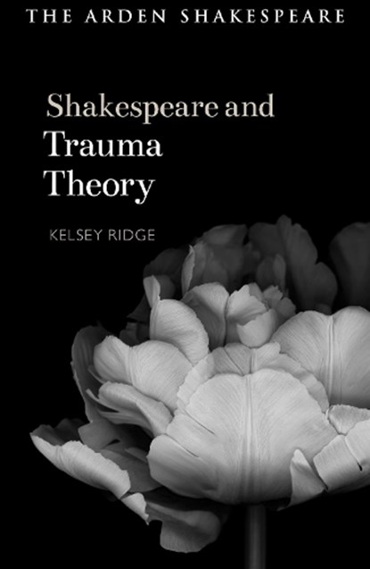 Shakespeare and Trauma Theory, Kelsey (Alvernia University Ridge - Gebonden - 9781350439108