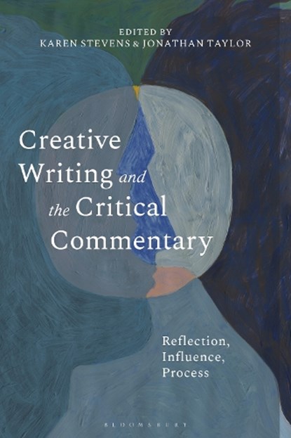 Creative Writing and the Critical Commentary, Dr Karen (University of Chichester Stevens ; Dr Jonathan (Associate Professor of Creative Writing Taylor - Paperback - 9781350439894