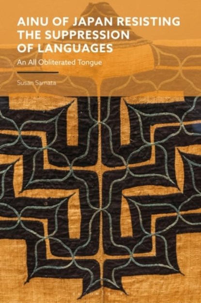 Ainu of Japan Resisting the Suppression of Languages, Dr Susan (Researcher at the Birkbeck College Samata - Gebonden - 9781350448636
