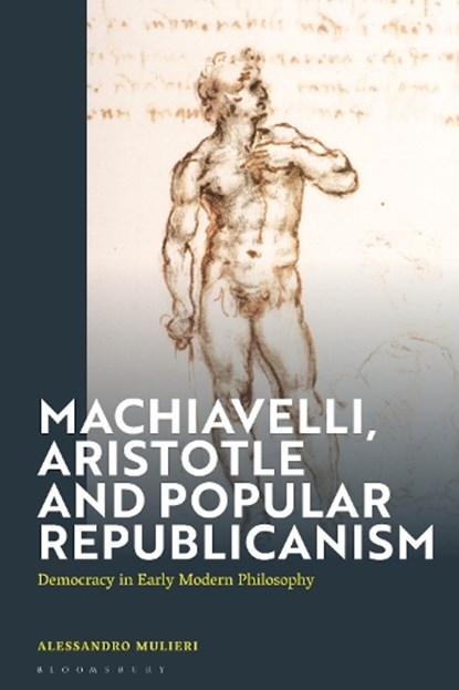 Machiavelli, Aristotle and Popular Republicanism, Alessandro (CNRS Lyon Mulieri - Gebonden - 9781350451506