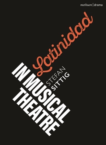 Latinidad in Musical Theatre, Stefan Sittig - Paperback - 9781350453920