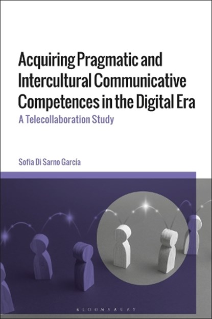 Acquiring Pragmatic and Intercultural Communicative Competences in the Digital Era, Sofia Di (Polytechnic University of Madrid Sarno-Garcia - Gebonden - 9781350454347