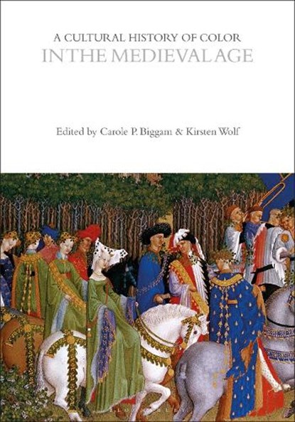 A Cultural History of Color in the Medieval Age, Carole P. (University of Glasgow Biggam ; Kirsten (University of Wisconsin-Madison Wolf - Paperback - 9781350459946