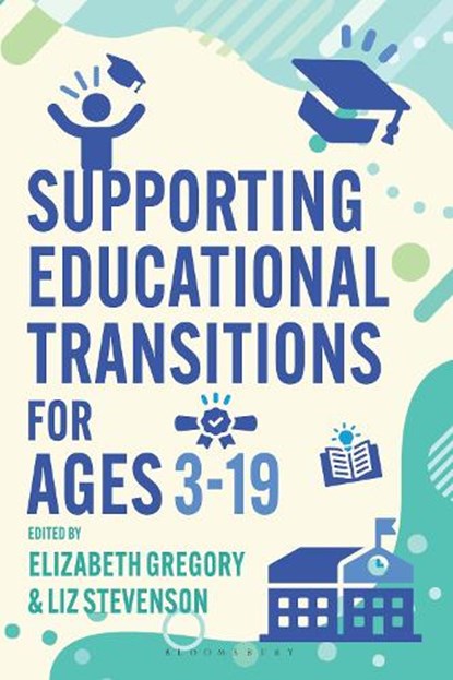 Supporting Educational Transitions for Ages 3-19, Dr Elizabeth (University of Manchester Gregory ; Liz (Birmingham Education Partnership Stevenson - Gebonden - 9781350471696