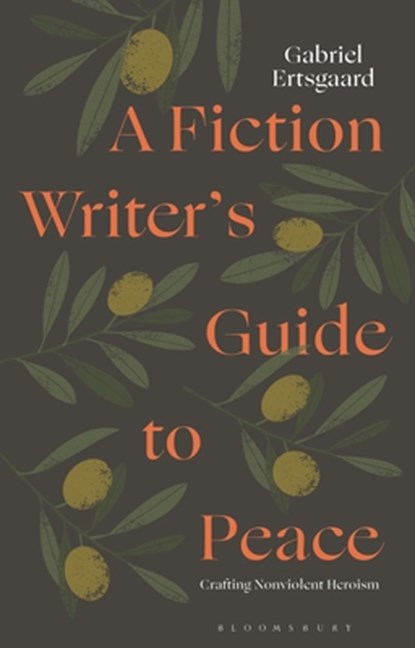 A Fiction Writer’s Guide to Peace, Dr Gabriel (Adjunct Lecturer Ertsgaard - Paperback - 9781350473959