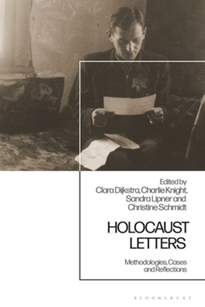 Holocaust Letters, Dr Christine (The Wiener Holocaust Library Schmidt ; Clara (University of Cambridge Dijkstra ; Charlie (University of Southampton Knight - Gebonden - 9781350475342