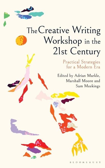 The Creative Writing Workshop in the 21st Century, Dr Adrian (Lecturer in Creative Writing Markle ; Dr Marshall (Lecturer Moore ; Dr Sam (Lecturer Meekings - Gebonden - 9781350497382