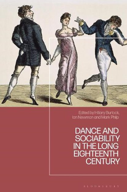 Dance and Sociability in the Long Eighteenth Century, Hillary (Newcastle University Burlock ; Ian (University of Notre Dame Newman ; Mark (University of Warwick Philp - Gebonden - 9781350498921