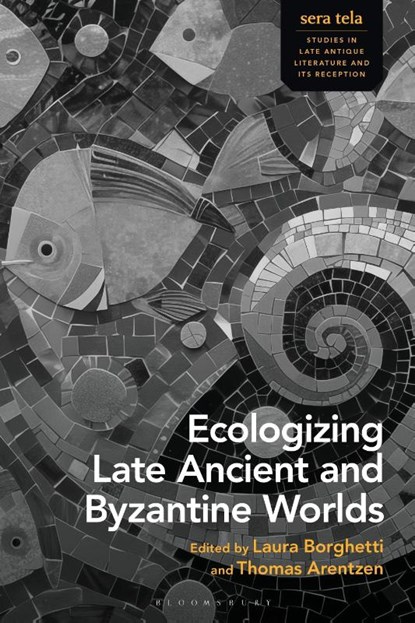 Ecologizing Late Ancient and Byzantine Worlds, Laura (Johannes Gutenberg University of Mainz Borghetti ; Dr Thomas (Lund University Arentzen - Gebonden - 9781350505926