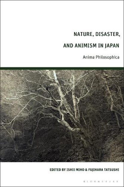 Nature, Disaster, and Animism in Japan, Dr Ishii (Kyoto University Miho ; Dr Fujihara (Kyoto University Tatsushi - Gebonden - 9781350506848