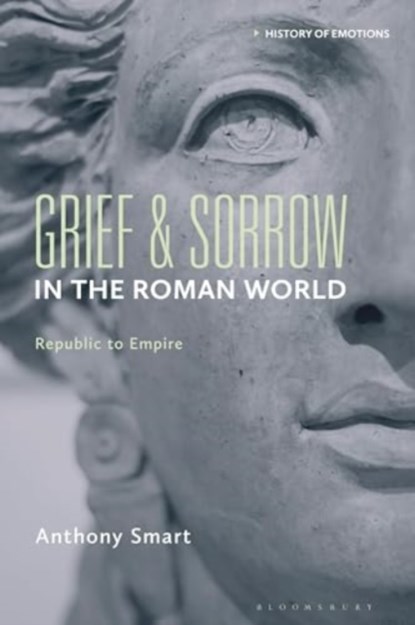 Grief and Sorrow in the Roman World, Anthony (York St. John University Smart - Gebonden - 9781350511675