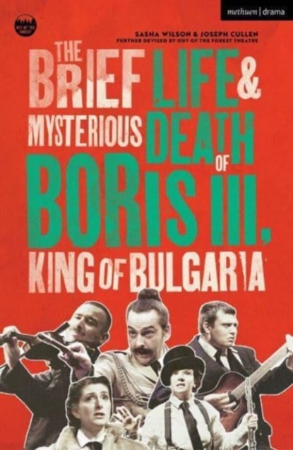 The Brief Life & Mysterious Death of Boris III, King of Bulgaria, Sasha Wilson ; Joseph Cullen - Paperback - 9781350512726
