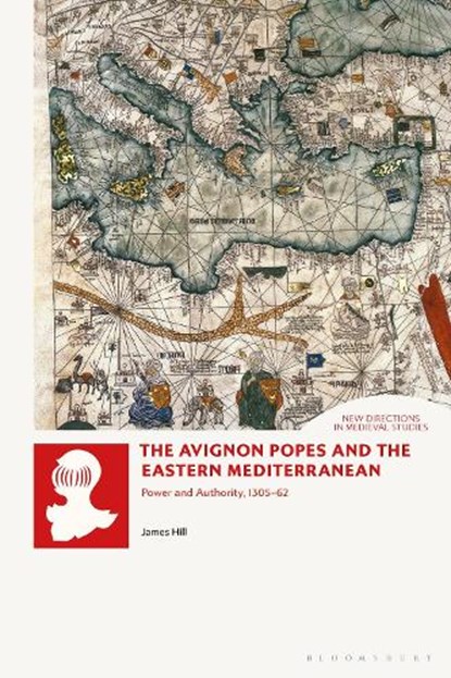 The Avignon Popes and the Eastern Mediterranean, Dr James (Independent Scholar Hill - Gebonden - 9781350522541