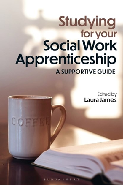 Studying for your Social Work Apprenticeship, Laura James - Paperback - 9781350527638