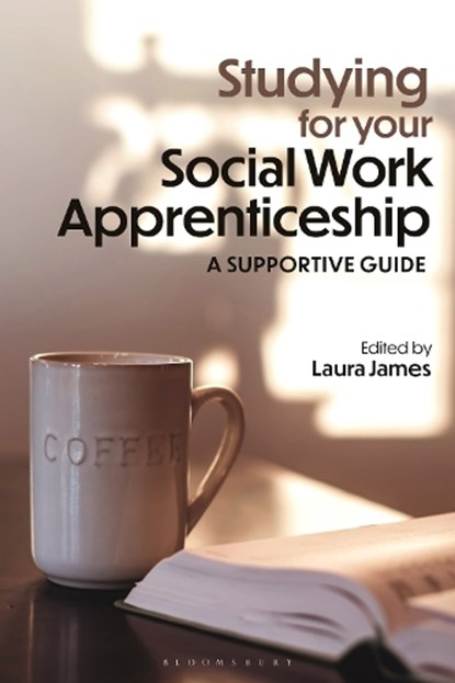 Studying for your Social Work Apprenticeship, Laura James - Gebonden - 9781350527645