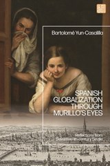Spanish Globalization through Murillo's Eyes - Bartolome (Pablo de Olavide University Yun-Casalilla - 9781350528772