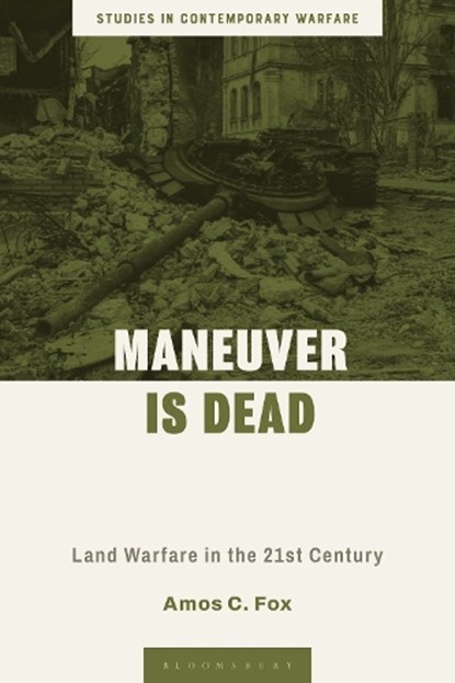 Maneuver is Dead, Lt Col Amos C. Fox - Gebonden - 9781350530850
